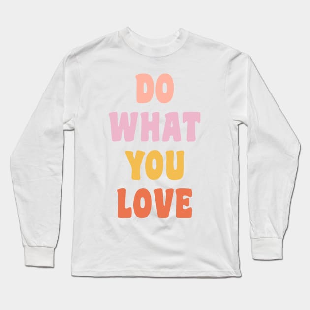 Do What You Love Long Sleeve T-Shirt by ApricotBirch